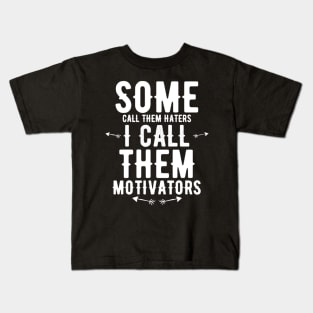 Some Call Them Haters I Call Them Motivators Kids T-Shirt